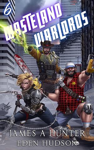 Wasteland Warlords 6 by James Hunter, eden Hudson