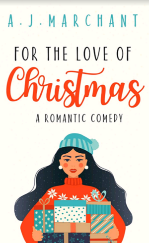 For the Love of Christmas: A romantic comedy by A.J. Marchant