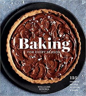 Baking for Every Season (Williams Sonoma cookbook, holiday baking): favorite recipes for celebrating year-round by Weldon Owen
