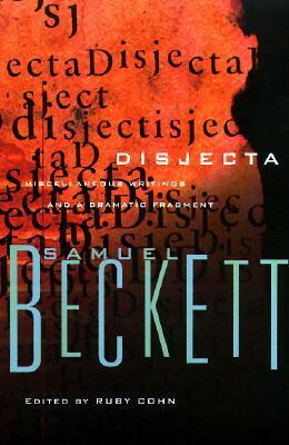 Disjecta: Miscellaneous Writings and a Dramatic Fragment by Ruby Cohn, Samuel Beckett