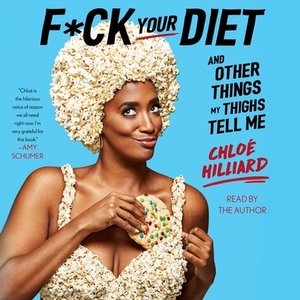 F*ck Your Diet: And Other Things My Thighs Tell Me by 