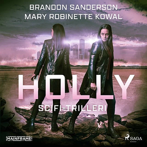 Holly: scifi-trilleri by Brandon Sanderson, Brandon Sanderson, Mary Robinette Kowal