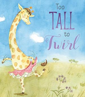 Too Tall to Twirl by Lisa Katherine Regan