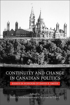 Continuity and Change in Canadian Politics: Essays in Honour of David E. Smith by 