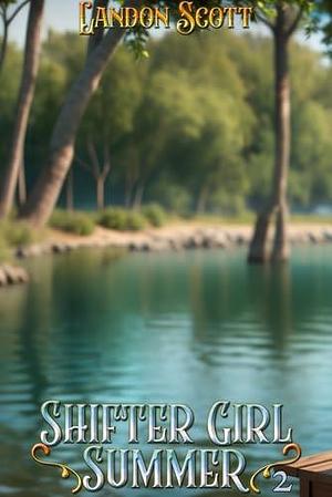 Shifter Girl Summer 2: A Slice of Life Urban Fantasy by Landon Scott, Landon Scott