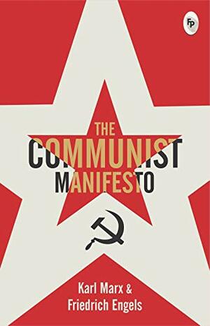 The Communist Manifesto by Karl Marx, Friedrich Engels