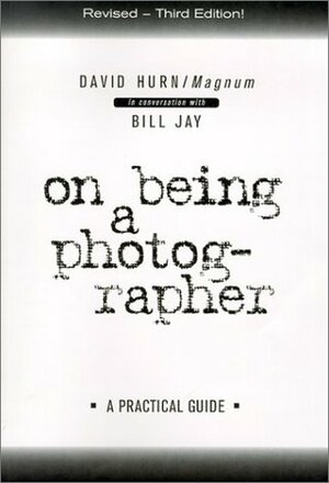 On Being a Photographer: a Practical Guide by Bill Jay, David Hurn