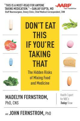 Don't Eat This If You're Taking That: The Hidden Risks of Mixing Food and Medicine by Madelyn Fernstrom, John Fernstrom