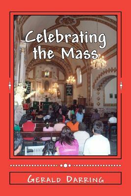 Celebrating the Mass: Confronting the Brokenness of the World by Gerald Darring