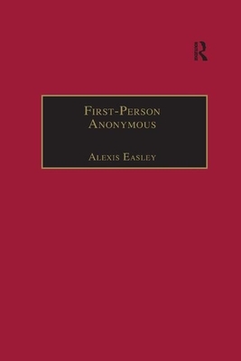 First-Person Anonymous: Women Writers and Victorian Print Media, 1830&#65533;1870 by Alexis Easley