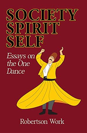 SOCIETY, SPIRIT & SELF: Essays on the One Dance by David Elliott, Robertson Work