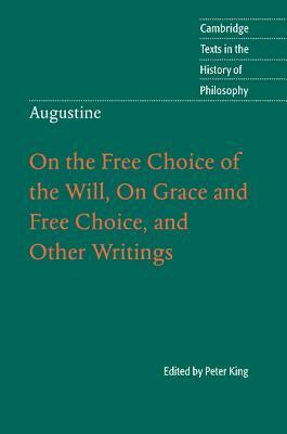 Augustine: On the Free Choice of the Will, on Grace and Free Choice, and Other Writings by 