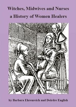 Witches, Midwives and Nurses: A History of Women Healers by Barbara Ehrenreich, Deirde English