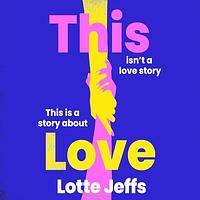 This Love by Lotte Jeffs