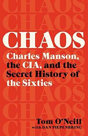 Chaos: Charles Manson, the CIA, and the Secret History of the Sixties by Tom O'Neill
