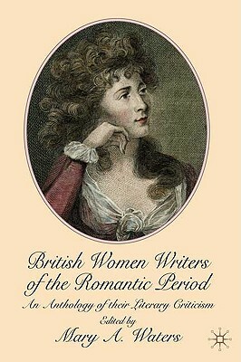British Women Writers of the Romantic Period: An Anthology of Their Literary Criticism by Mary Waters