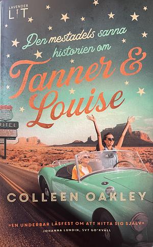 Den mestadels sanna historien om Tanner & Louise by Colleen Oakley