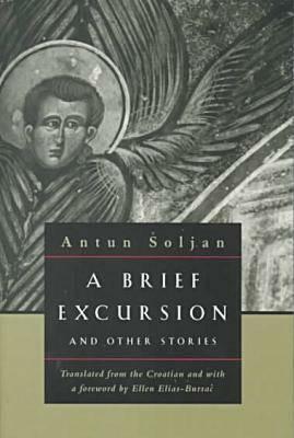 A Brief Excursion and Other Stories by Antun Soljan