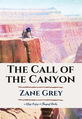 The Call of the Canyon by Zane Grey