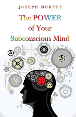 The Power Of Your Subconscious Mind by Joseph Murphy