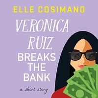 Veronica Ruiz Breaks the Bank by Elle Cosimano