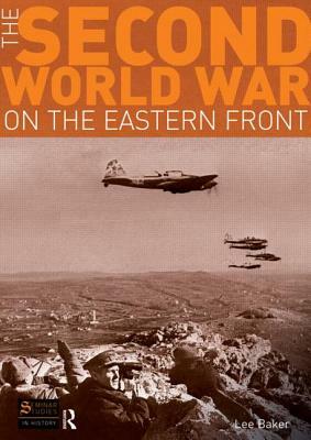 The Second World War on the Eastern Front by Lee Baker
