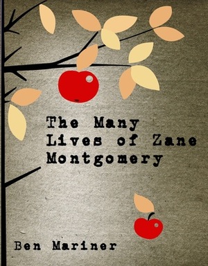 The Many Lives of Zane Montgomery by Ben Mariner