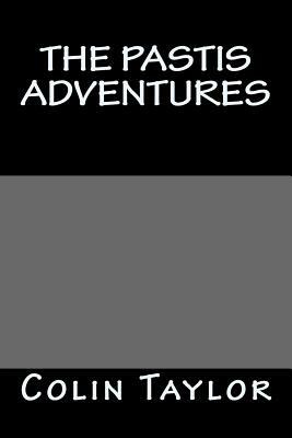 The Pastis Adventures by Colin Taylor