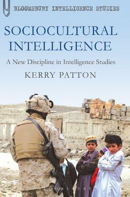 Sociocultural Intelligence: A New Discipline in Intelligence Studies by Kerry Patton