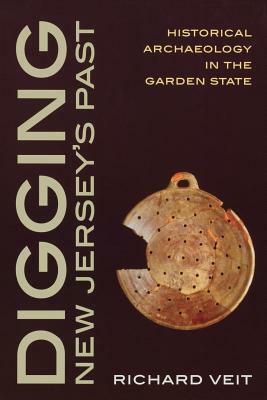 Digging New Jersey's Past: Historical Archaeology in the Garden State by Richard F. Veit