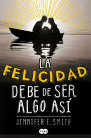 La felicidad debe de ser algo así by Jennifer E. Smith