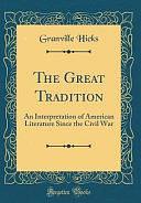 The Great Tradition: An Interpretation of American Literature Since the Civil War by Granville Hicks