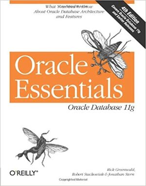 Oracle Essentials: Oracle Database 11g by Rick Greenwald, Jonathan Stern, Robert Stackowiak