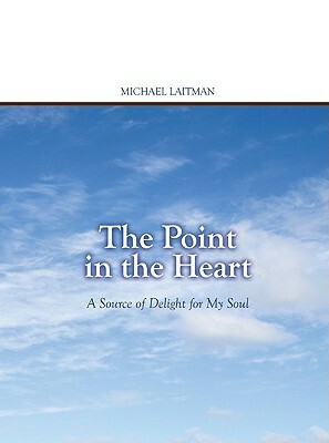 The Point in the Heart: A Source of Delight for My Soul by Michael Laitman