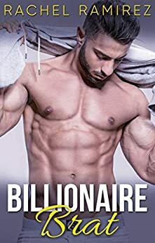Billionaire Brat: Billionaire and Curvy Girl Romance Standalone by Rachel Ramirez