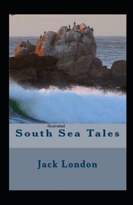 South Sea Tales Illustrated by Jack London