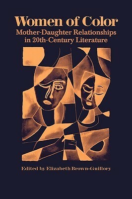 Women of Color: Mother-Daughter Relationships in 20th-Century Literature by Elizabeth Brown-Guillory