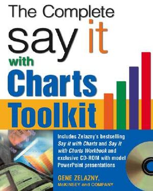 The Say It with Charts Complete Toolkit [With CD-ROM] by Gene Zelazny