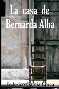 La casa de Bernarda Alba by Federico García Lorca