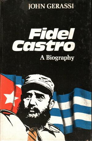 Fidel Castro, a Biography by John Gerassi