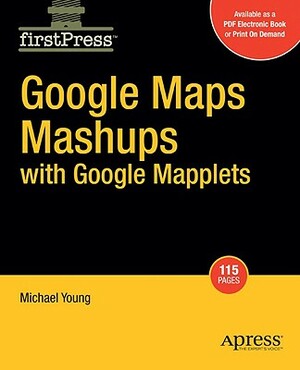 Google Maps Mashups with Google Mapplets by Michael Young