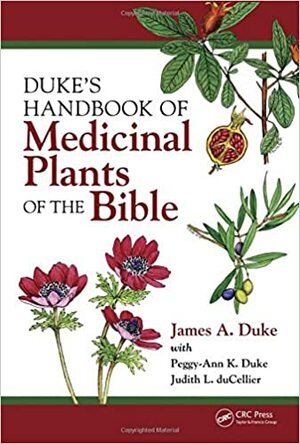 Duke's Handbook of Medicinal Plants of the Bible by James A. Duke