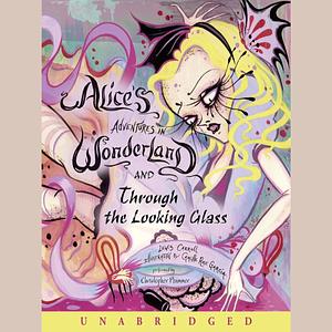 Alice's Adventures in Wonderland and Through the Looking-Glass by Lewis Carroll