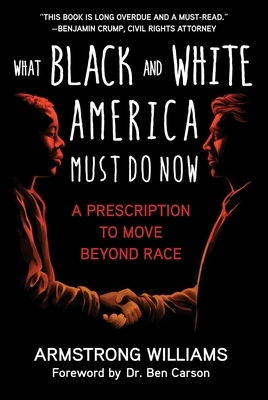 What Black and White America Must Do Now: A Prescription to Move Beyond Race by Armstrong Williams