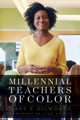 Millennial Teachers of Color by Mary E. Dilworth, H. Richard Milner IV, Lisa Delpit