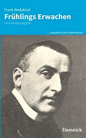 Frühlings Erwachen: Eine Kindertragödie (…ungekürzt und unbearbeitet) (Volume 3) by Tobias R. Jung, Frank Wedekind