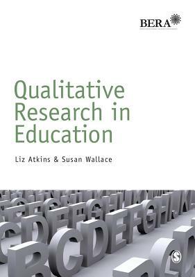 Qualitative Research in Education by Liz Atkins, Susan Wallace