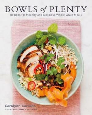 Bowls of Plenty: Recipes for Healthy and Delicious Whole-Grain Meals by Nancy Silverton, Carolynn Carreño