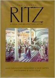 The London Ritz: A Social And Architectural History by Hugh Montgomery-Massingberd, David Watkin