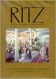 The London Ritz: A Social And Architectural History by Hugh Montgomery-Massingberd, David Watkin